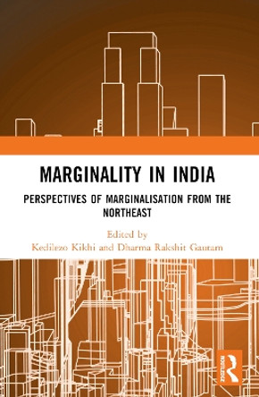 Marginality in India: Perspectives of Marginalisation from the Northeast Kedilezo Kikhi 9781032246666