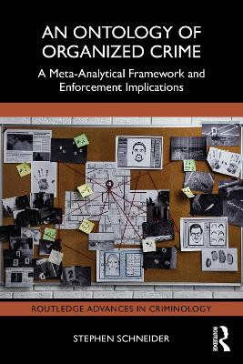 An Ontology of Organized Crime: A Meta-Analytical Framework and Enforcement Implications Stephen Schneider 9781032780139