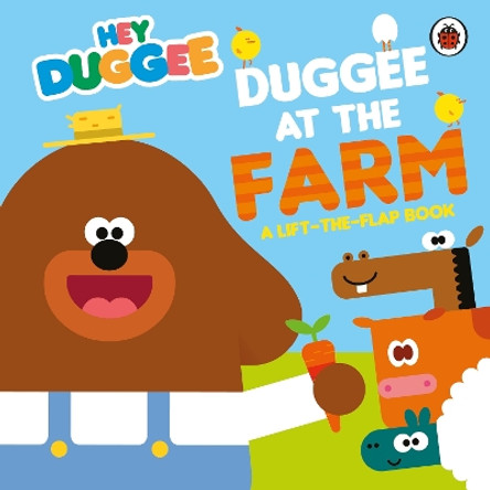 Hey Duggee: Duggee at the Farm: A Lift-the-Flap Book Hey Duggee 9781405970693