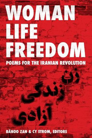 Women, Life, Freedom: Poems for the Iranian Revolution B�noo Zan 9781771839723