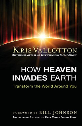 How Heaven Invades Earth by Kris Vallotton 9780800797287 [USED COPY]