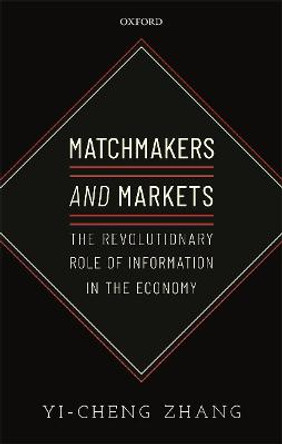Matchmakers and Markets: The Revolutionary Role of Information in the Economy by Yi-Cheng Zhang