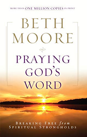 Praying God's Word: Breaking Free from Spiritual Strongholds by Beth Moore 9780805464344 [USED COPY]