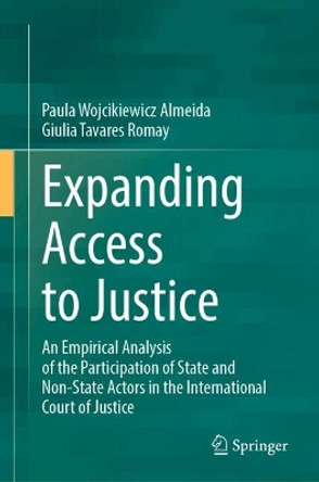 Expanding Access to Justice: An Empirical Analysis of the Participation of State and Non-State Actors in the International Court of Justice Paula Wojcikiewicz Almeida 9783031690228