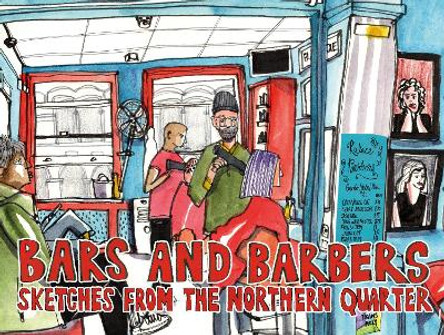 Bars and Barbers: Sketches from the Northern Quarter Len Grant 9781916487338