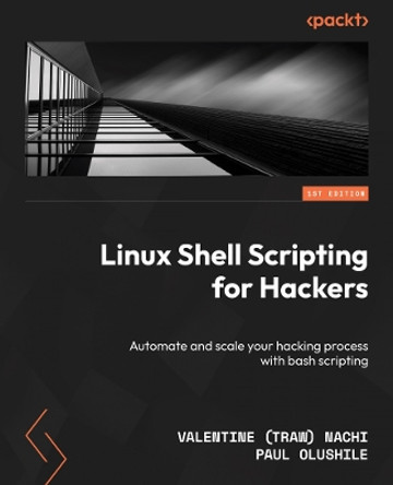 Linux Shell Scripting for Hackers: Automate and scale your hacking process with bash scripting Valentine (Traw) Nachi 9781835462195