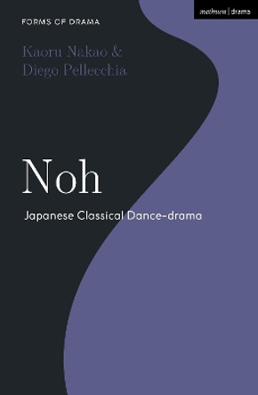 Noh: Japanese Classical Dance-drama Dr Diego Pellecchia 9781350371446