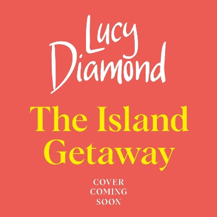 The Island Getaway Lucy Diamond 9781529433012