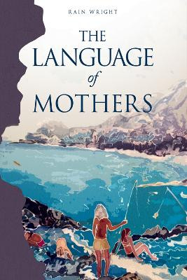 The Language of Mothers Rain Wright 9781960018854