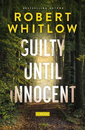 Guilty Until Innocent: A Novel Robert Whitlow 9781400344611