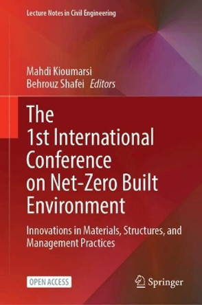 The 1st International Conference on Net-Zero Built Environment: Innovations in Materials, Structures, and Management Practices Mahdi Kioumarsi 9783031696251