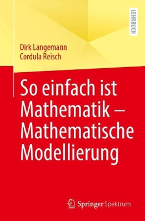 So einfach ist Mathematik – Mathematische Modellierung Dirk Langemann 9783662698556