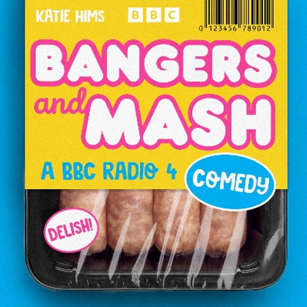 Bangers and Mash: A BBC Radio 4 Comedy Series Katie Hims 9781529943689