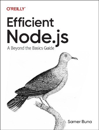 Efficient Node.js: A Beyond The Basics Guide Samer Buna 9781098145194