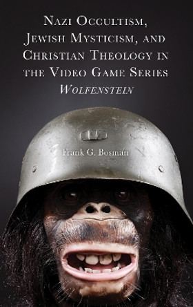 Nazi Occultism, Jewish Mysticism, and Christian Theology in the Video Game Series Wolfenstein Frank G. Bosman 9781978715516