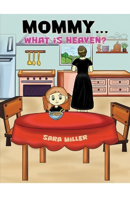 Mommy…What is Heaven? Sara Miller 9798889107460
