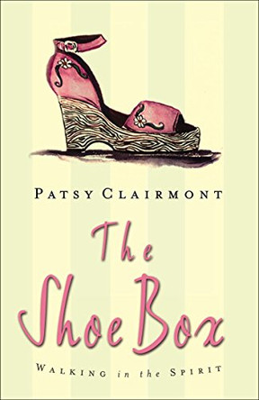 The Shoe Box: Walking in the Spirit by Patsy Clairmont 9780849917967 [USED COPY]