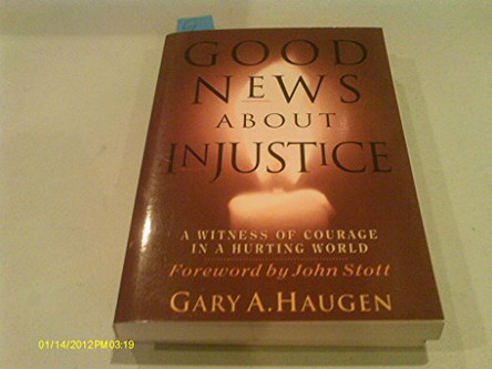 Good News About Injustice: A Witness of Courage in a Hurting World by Gary A. Haughen 9780851115986 [USED COPY]