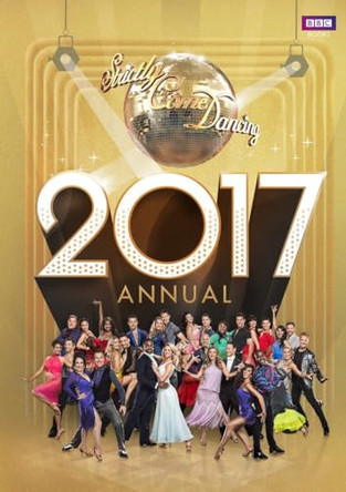 Official Strictly Come Dancing Annual 2017: The Official Companion to the Hit BBC Series by Alison Maloney 9781785940903 [USED COPY]