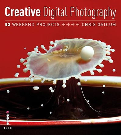 Creative Photography: 52 Weekend Projects by Chris Gatcum 9781905814619 [USED COPY]