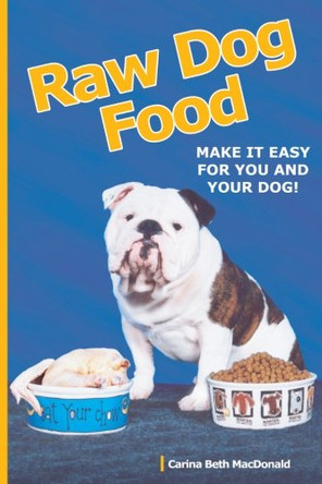 Raw Dog Food: Making It Work for You and Your Dog by Carina Beth MacDonald 9781929242092 [USED COPY]