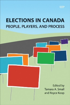 Elections in Canada: People, Players, and Processes Tamara A. Small 9781487551346