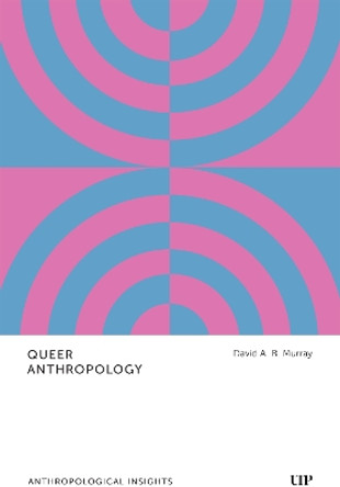 Queer Anthropology: Anthropological Insights David A.B. Murray 9781487553265