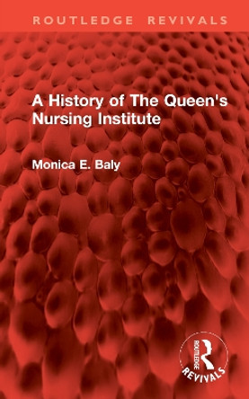 A History of The Queen's Nursing Institute Monica E. Baly 9781032903460