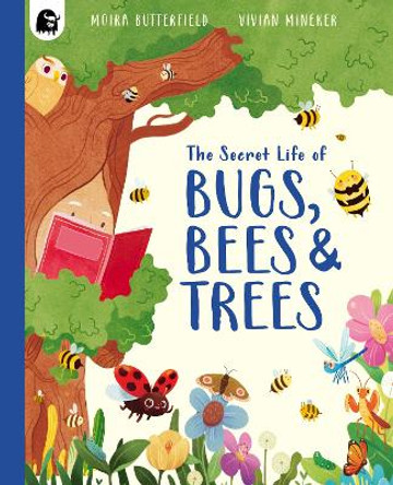 The Secret Life of Bugs, Bees and Trees Moira Butterfield 9781836003694