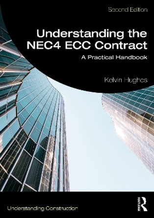 Understanding the NEC4 ECC Contract: A Practical Handbook Kelvin Hughes 9781032913278