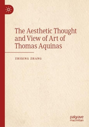 The Aesthetic Thought and View of Art of Thomas Aquinas Zhiqing Zhang 9789819768981