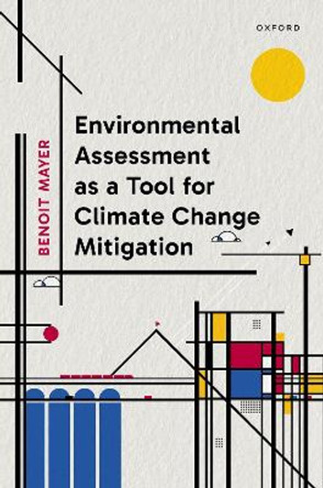 Environmental Assessment as a Tool for Climate Change Mitigation Benoit Mayer 9780198939184