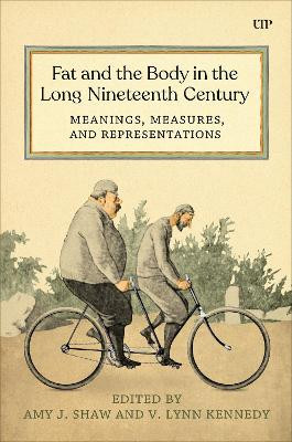 Fat and the Body in the Long Nineteenth Century: Meanings, Measures, and Representations Lynn Kennedy 9781487553395