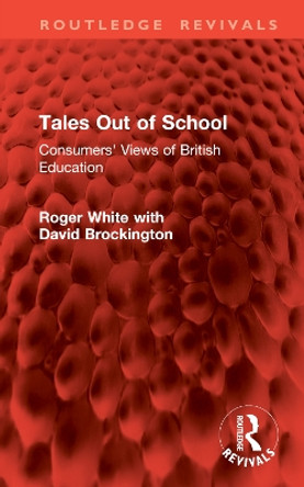 Tales Out of School: Consumers' Views of British Education Roger White 9781032901312