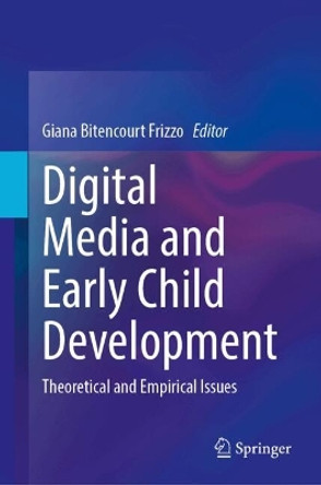 Digital Media and Early Child Development: Theoretical and Empirical Issues Giana Bitencourt Frizzo 9783031692239