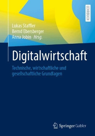 Digitalwirtschaft: Technische, wirtschaftliche und gesellschaftliche Grundlagen Lukas Staffler 9783658457235