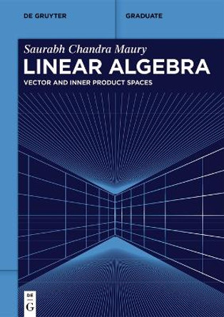 Linear Algebra: Vector and Inner Product Spaces Saurabh Chandra Maury 9783111515700