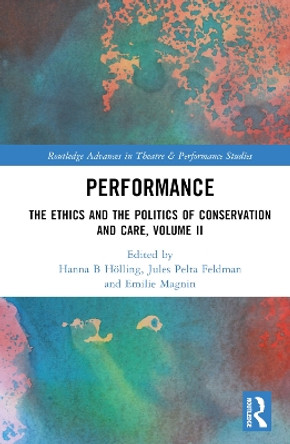 Performance: The Ethics and the Politics of Conservation and Care, Volume II Hanna B Hölling 9781032740829