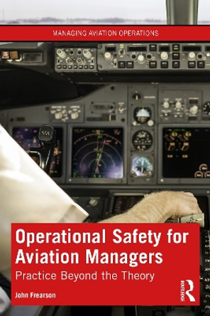 Operational Safety for Aviation Managers: Practice Beyond the Theory John Frearson 9780367476458