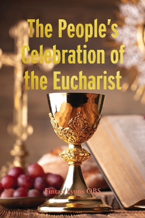 The People's Celebration of the Eucharist Fintan Lyons 9781788126892