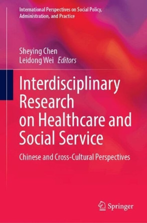 Interdisciplinary Research on Healthcare and Social Service: Chinese and Cross-Cultural Perspectives Sheying Chen 9783031696015