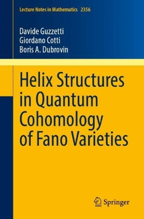 Helix Structures in Quantum Cohomology of Fano Varieties Davide Guzzetti 9783031690662