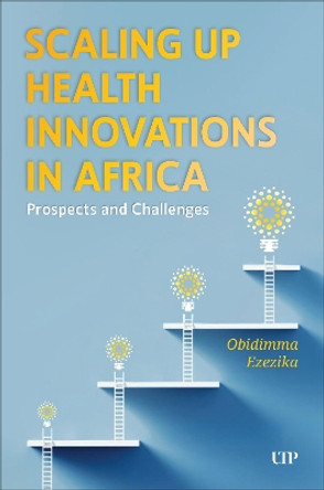 Scaling Up Health Innovations in Africa: Prospects and Challenges Obidimma Ezezika 9781487552251