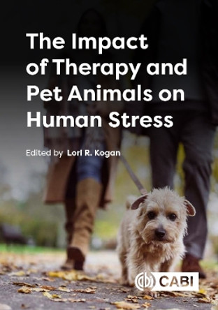 The Impact of Therapy and Pet Animals on Human Stress Professor Lori Kogan 9781800626515