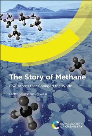 Story of Methane: Five Atoms that Changed the World Geoffrey A Ozin 9781837671014