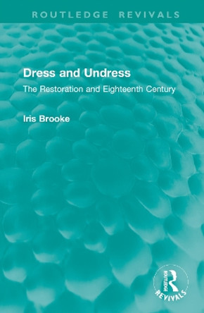 Dress and Undress: The Restoration and Eighteenth Century Iris Brooke 9781032914947