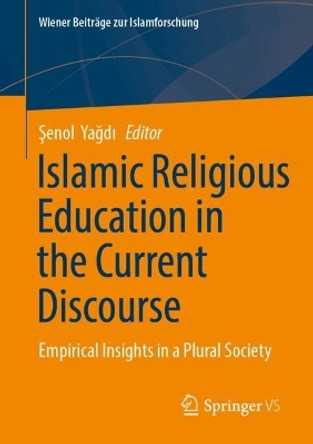 Islamic Religious Education in the Current Discourse: Empirical Insights in a Plural Society Şenol  Yağdı 9783658457907