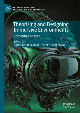 Theorising and Designing Immersive Environments: Enchanting Spaces Ágnes-Karolina Bakk 9783031660665