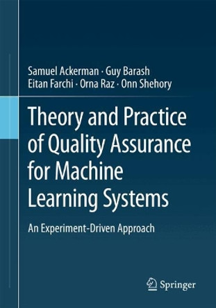 Theory and Practice of Quality Assurance for Machine Learning Systems: An Experiment-Driven Approach Samuel Ackerman 9783031700071