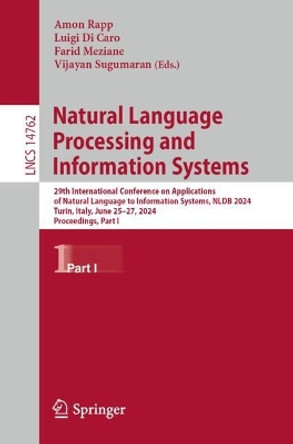 Natural Language Processing and Information Systems: 29th International Conference on Applications of Natural Language to Information Systems, NLDB 2024, Turin, Italy, June 25–27, 2024, Proceedings, Part I Amon Rapp 9783031702389